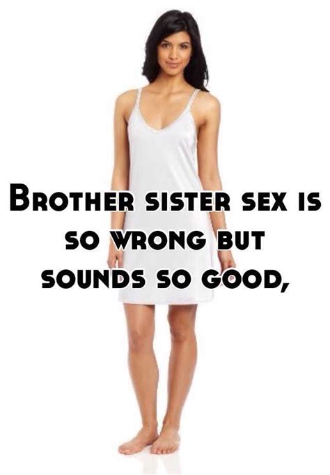 Sibling sex stories - Age then: 18. Age now: 18. "I lost my virginity to a guy I met on Tinder. It was in his apartment in Bushwick, Brooklyn. His mattress was on the floor and had a shit-ton of pillows on it. We only ...